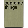 Supreme Things door James Gore King McClure