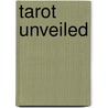 Tarot Unveiled by Gordon Strong