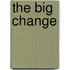 The Big Change