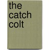 The Catch Colt door Mary O'Hara