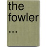 The Fowler ... by Beatrice Harraden