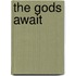 The Gods Await
