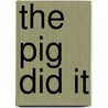 The Pig Did It by Joseph Caldwell