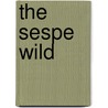 The Sespe Wild door Bradley John Monsma