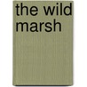 The Wild Marsh door Rick Bass