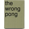 The Wrong Pong by Steven Butler