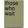 Those Who Wait door Rosemary McKnight