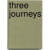 Three Journeys by Byron Rogers