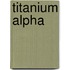 Titanium Alpha