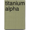 Titanium Alpha by Fred Ray