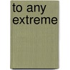To Any Extreme door William A. Rogers