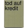 Tod auf Kredit door Louis-Ferdinand Céline