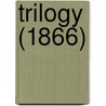 Trilogy (1866) by Alighieri Dante Alighieri