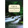 True Happiness door Martyn Lloyd-Jones