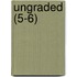 Ungraded (5-6)
