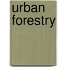 Urban Forestry door Robert W. Miller