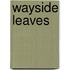 Wayside Leaves