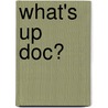 What's Up Doc? by David P. Kalin M.P.H.
