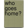 Who Goes Home? by Roy Hattersley