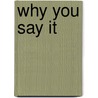 Why You Say It by Webb Garrison