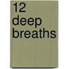 12 Deep Breaths door Oac Rev. Dr. Lawrence Michael Cameron