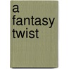 A Fantasy Twist door Amanda Graff