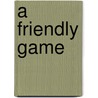 A Friendly Game door Don Anderson