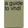 A Guide To Vhdl door Stanley Mazor