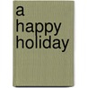 A Happy Holiday door Cecilia Morgan