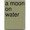 A Moon On Water by Trisha Lee