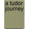 A Tudor Journey door Phillip Steele
