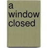 A Window Closed by Elizabeth Lemmon