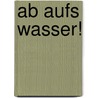 Ab aufs Wasser! by Claudia Myatt