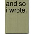 And So I Wrote.