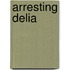 Arresting Delia