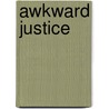 Awkward Justice door W. Blackburn Henry