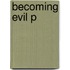 Becoming Evil P