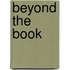 Beyond the Book