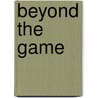 Beyond the Game door Gary Smith