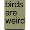 Birds Are Weird door Mike Krahulik