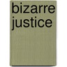 Bizarre Justice door Henry Custer