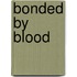Bonded by Blood
