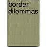 Border Dilemmas door Anthony P. Mora