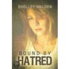 Bound by Hatred door Shelley Walden