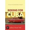 Boxing for Cuba door Guillermo Vincente Vidal