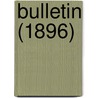 Bulletin (1896) by United States Bureau of Entomology