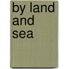 By Land And Sea door General Charles King