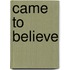 Came to Believe