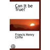 Can It Be True? door General Books