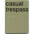 Casual Trespass